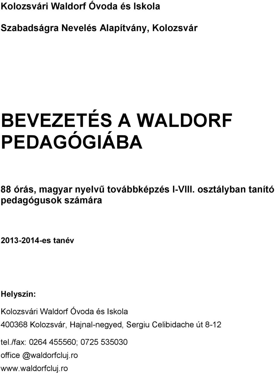 osztályban tanító pedagógusok számára 2013-2014-es tanév Helyszín: Kolozsvári Waldorf Óvoda és