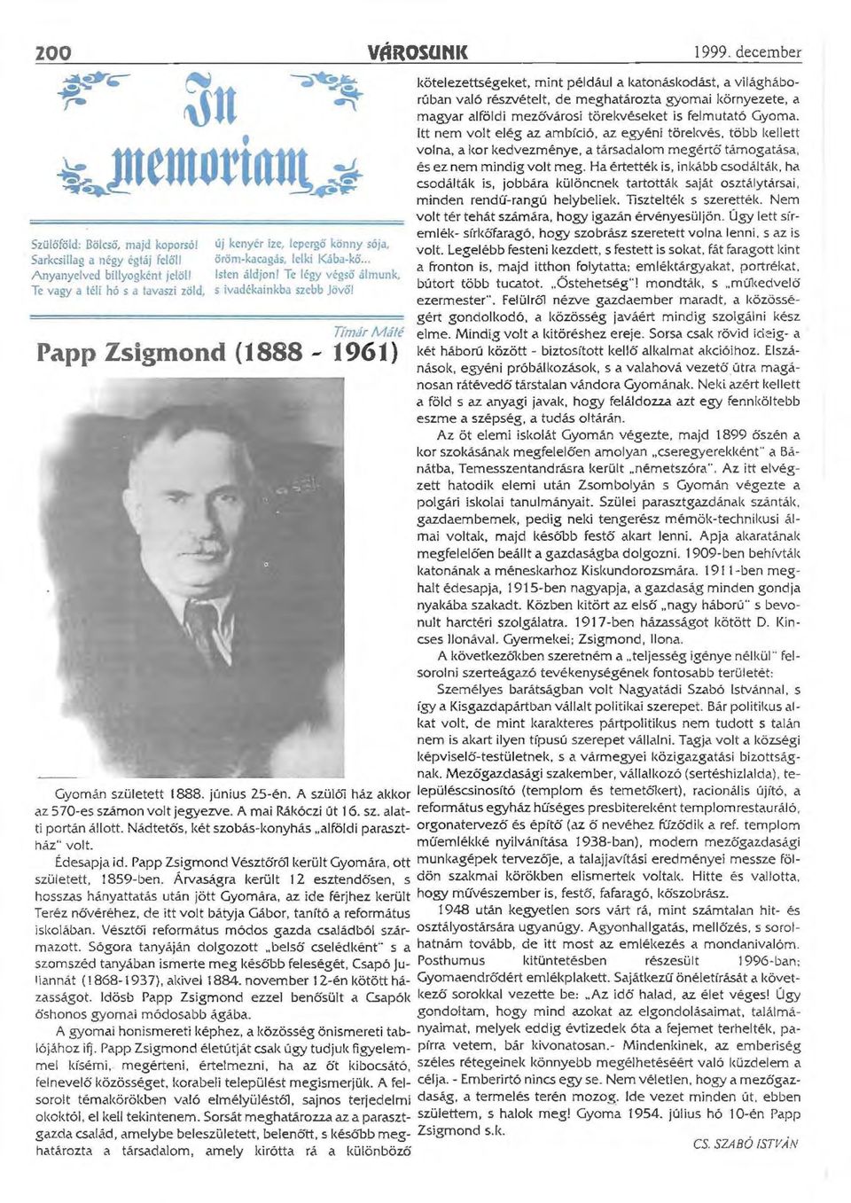 ité Papp Zsigmond (1888-1961) kötelezettségeket, mint például a katonáskodást, a világháborúban való részvételt, de meghatározta gyomai környezete, a magyar alföldi mezővárosi törekvéseket is