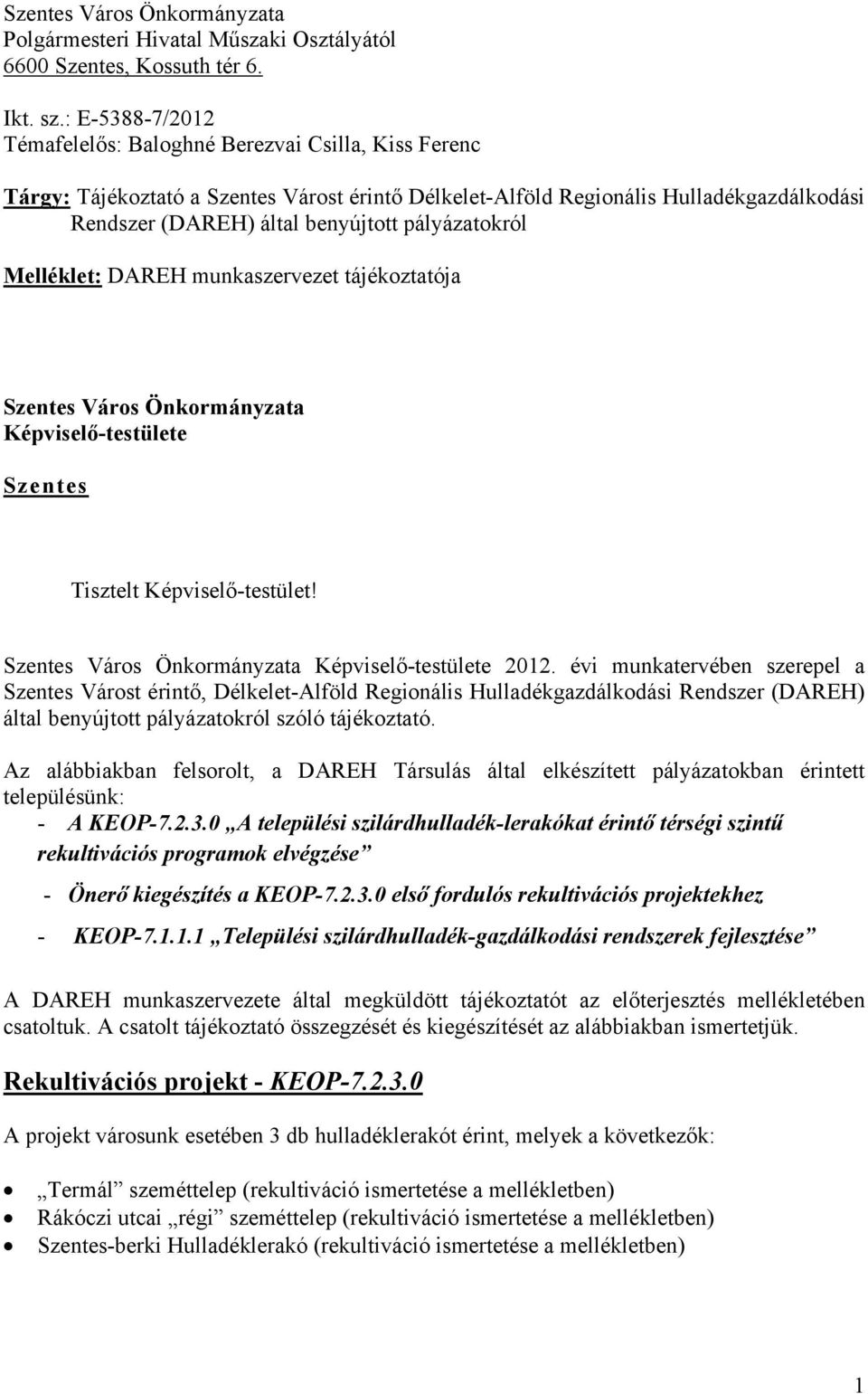 pályázatokról Melléklet: DAREH munkaszervezet tájékoztatója Szentes Város Önkormányzata Képviselő-testülete Szentes Tisztelt Képviselő-testület! Szentes Város Önkormányzata Képviselő-testülete 2012.