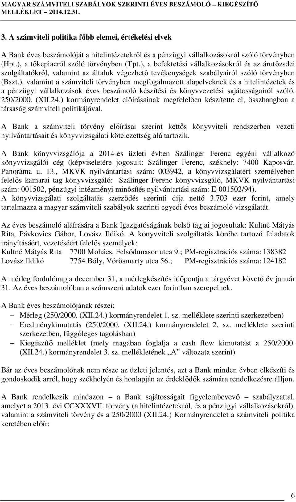 ), valamint a számviteli törvényben megfogalmazott alapelveknek és a hitelintézetek és a pénzügyi vállalkozások éves beszámoló készítési és könyvvezetési sajátosságairól szóló, 250/2000. (XII.24.