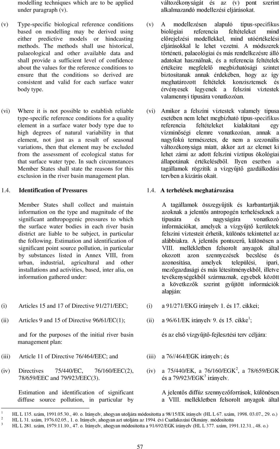 The methods shall use historical, palaeological and other available data and shall provide a sufficient level of confidence about the values for the reference conditions to ensure that the conditions