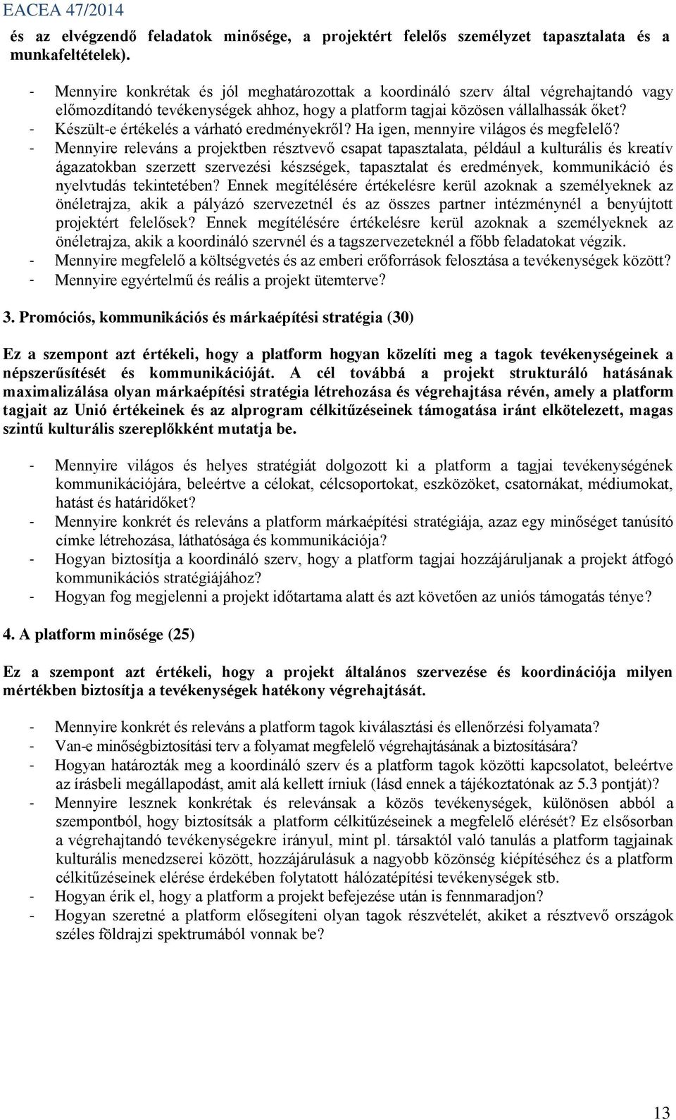 - Készült-e értékelés a várható eredményekről? Ha igen, mennyire világos és megfelelő?