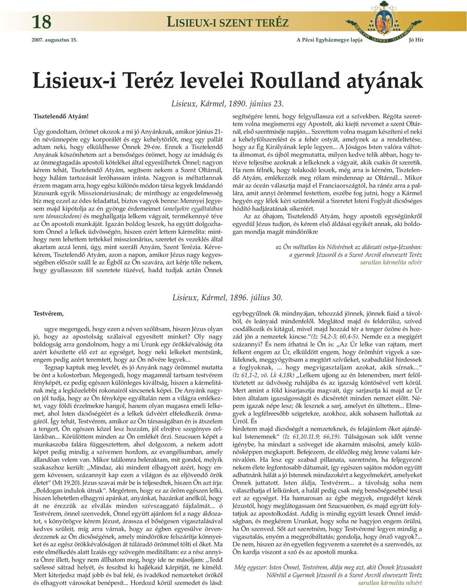 Ennek a Tisztelendő Anyának köszönhetem azt a bensőséges örömet, hogy az imádság és az önmegtagadás apostoli kötelékei által egyesülhetek Önnel; nagyon kérem tehát, Tisztelendő Atyám, segítsem nekem