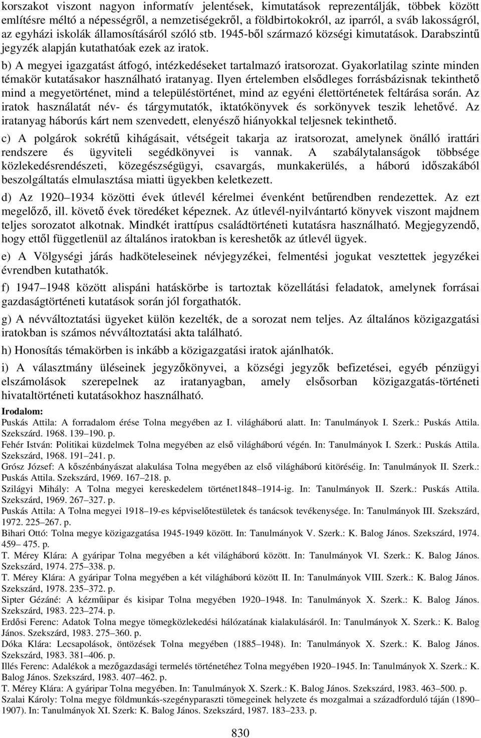 b) A megyei igazgatást átfogó, intézkedéseket tartalmazó iratsorozat. Gyakorlatilag szinte minden témakör kutatásakor használható iratanyag.