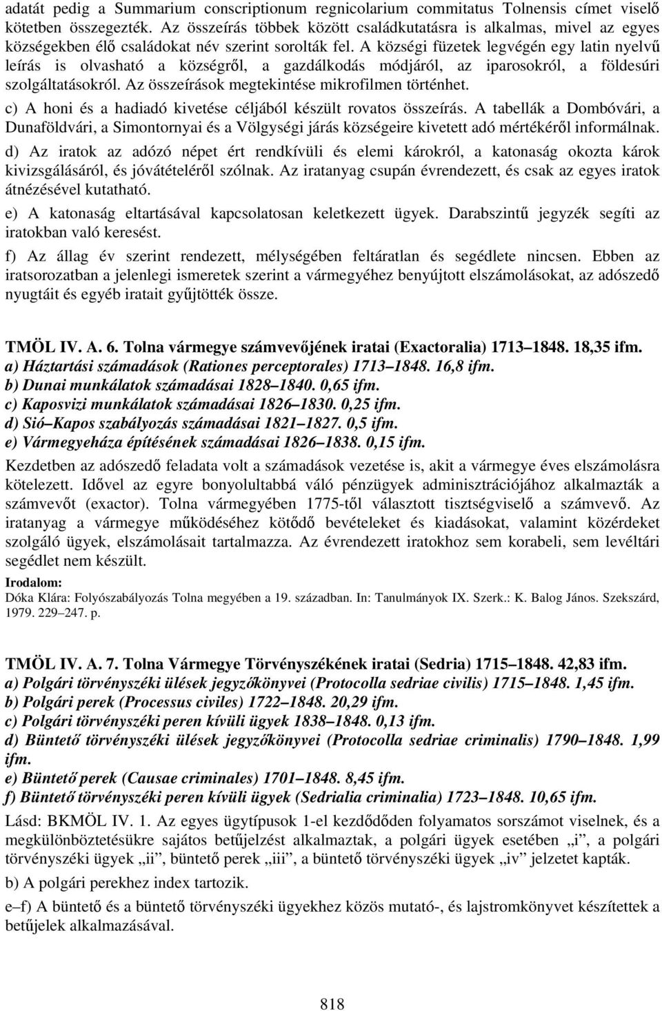 A községi füzetek legvégén egy latin nyelvű leírás is olvasható a községről, a gazdálkodás módjáról, az iparosokról, a földesúri szolgáltatásokról. Az összeírások megtekintése mikrofilmen történhet.