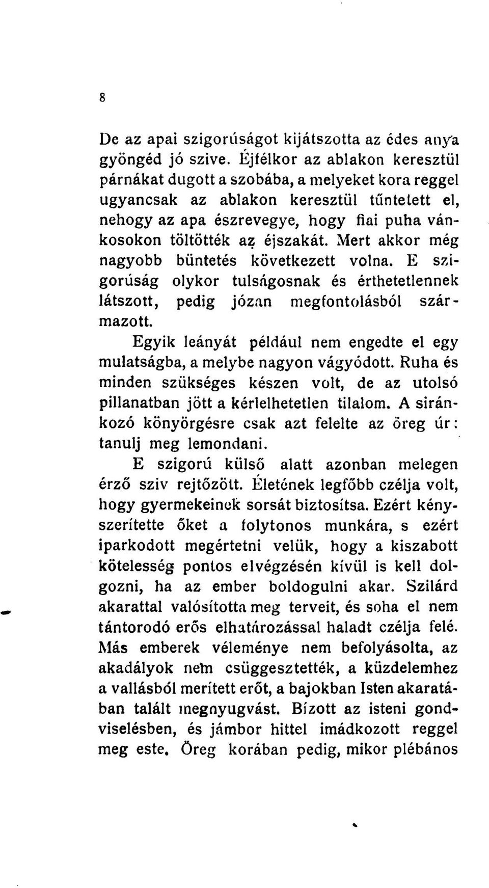 Mert akkor még nagyobb büntetés következett volna. E szigorúság olykor túlságosnak és érthetetlennek látszott, pedig józan megfontolásból származott.