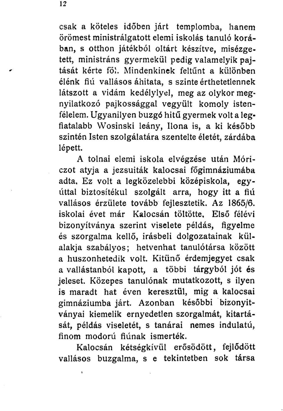 Ugyanilyen buzgó hitű gyermek volt a legfiatalabb Wosinski leány, Ilona is, a ki később szintén Isten szolgálatára szentelte életét, zárdába lépett.