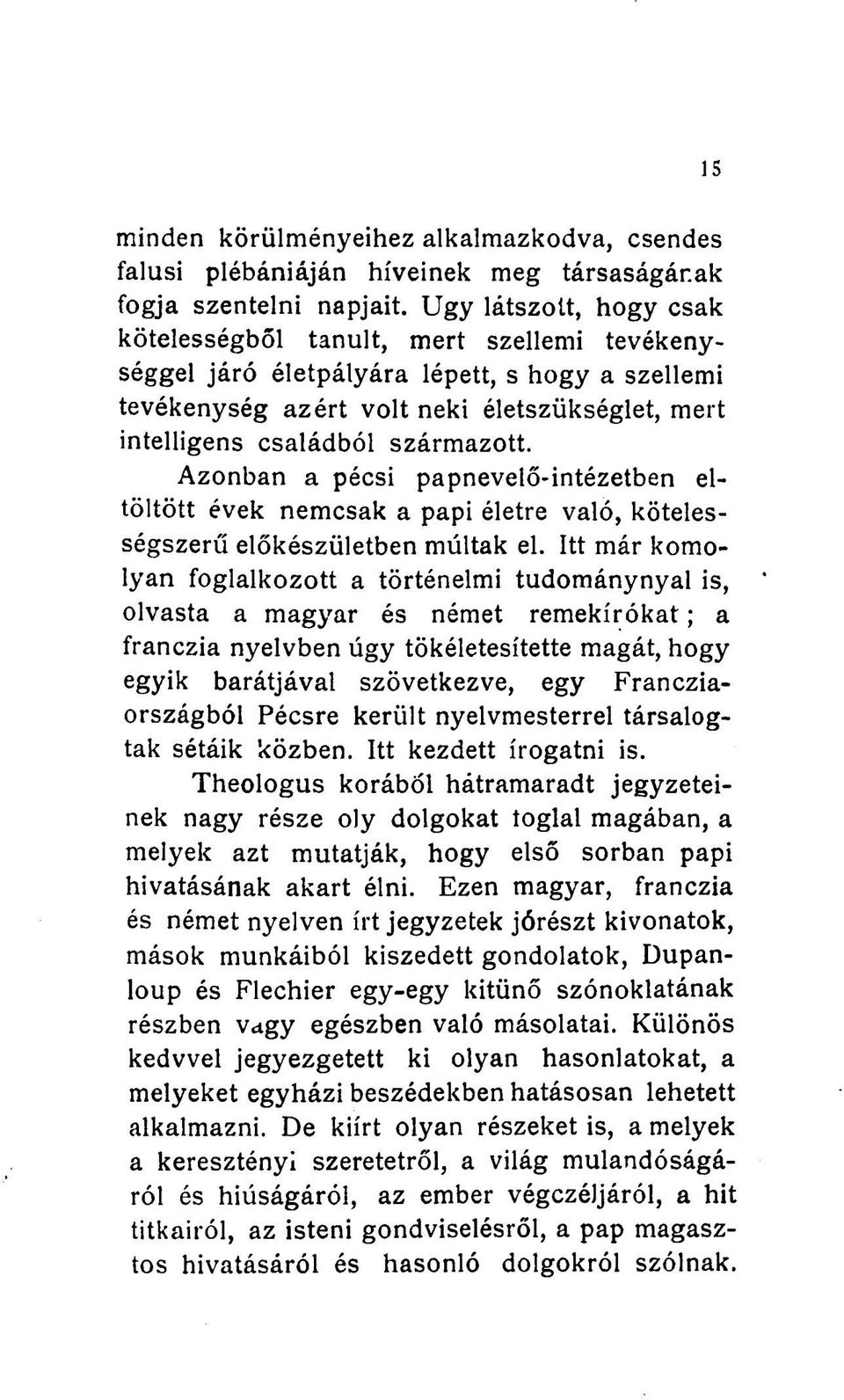 Azonban a pécsi papnevelő-intézetben eltöltött évek nemcsak a papi életre való, kötelességszerű előkészületben múltak el.