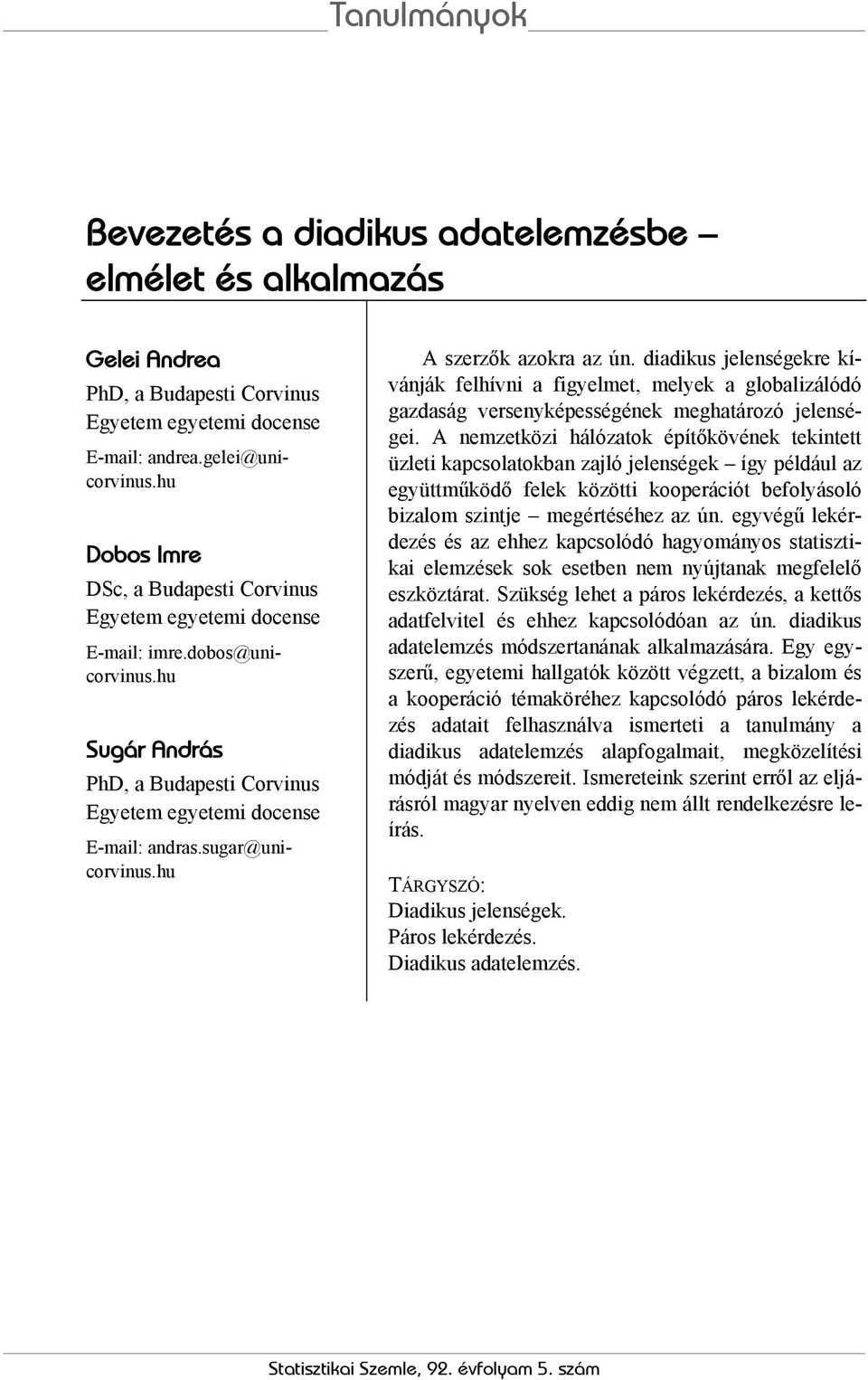 hu A szezők azoka az ún. diadikus jelenségeke kívánják felhívni a figyelmet, melyek a globalizálódó gazdaság vesenyképességének meghatáozó jelenségei.