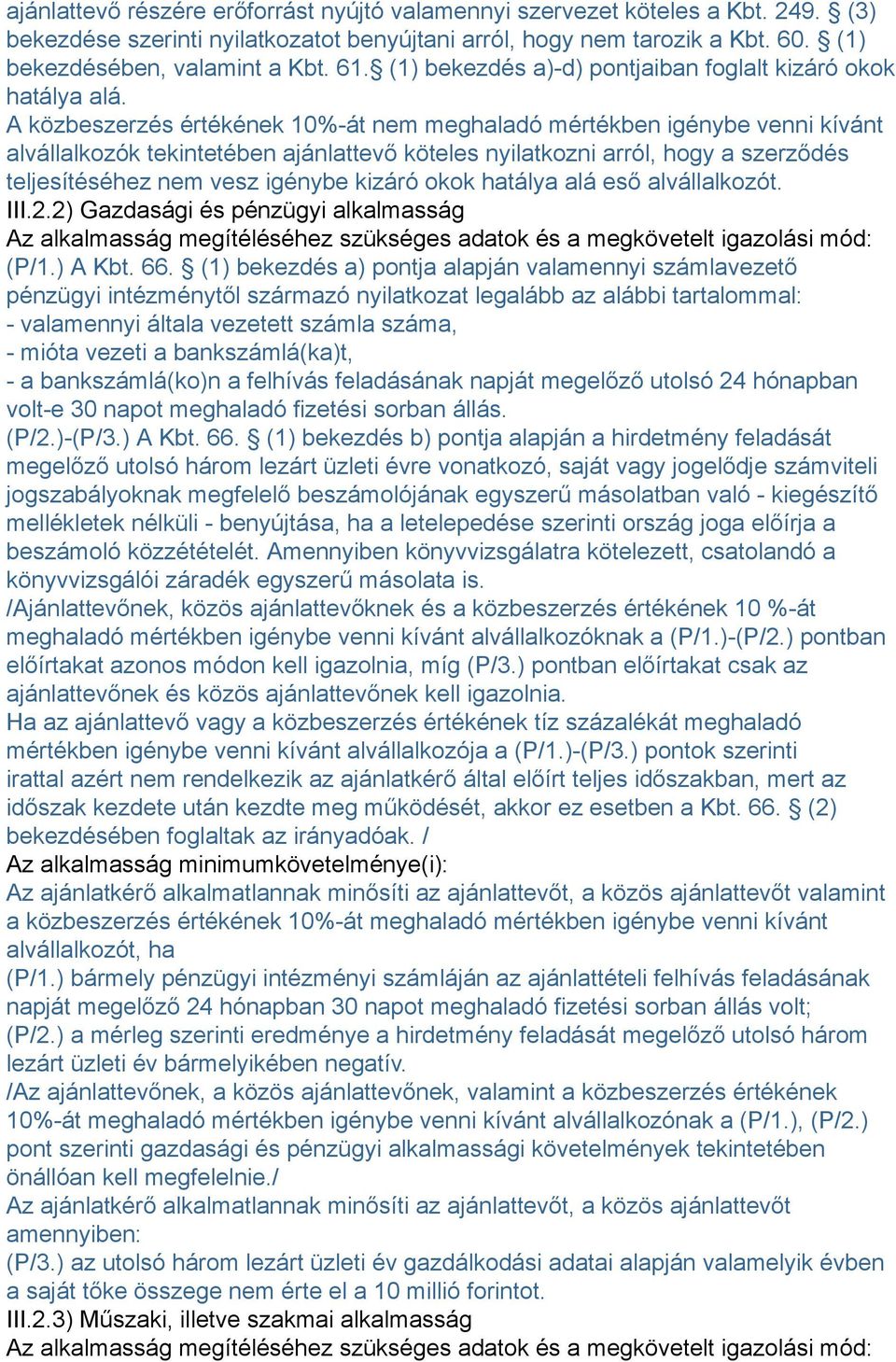 A közbeszerzés értékének 10%-át nem meghaladó mértékben igénybe venni kívánt alvállalkozók tekintetében ajánlattevő köteles nyilatkozni arról, hogy a szerződés teljesítéséhez nem vesz igénybe kizáró