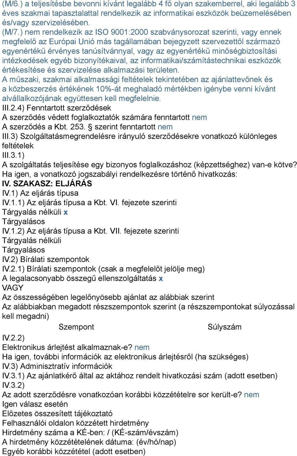 egyenértékű minőségbiztosítási intézkedések egyéb bizonyítékaival, az informatikai/számítástechnikai eszközök értékesítése és szervizelése alkalmazási területen.