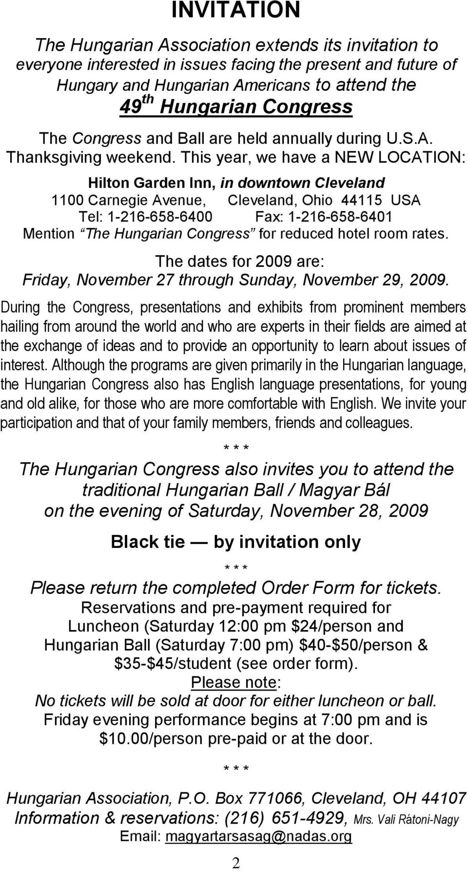 This year, we have a NEW LOCATION: Hilton Garden Inn, in downtown Cleveland 1100 Carnegie Avenue, Cleveland, Ohio 44115 USA Tel: 1-216-658-6400 Fax: 1-216-658-6401 Mention The Hungarian Congress for