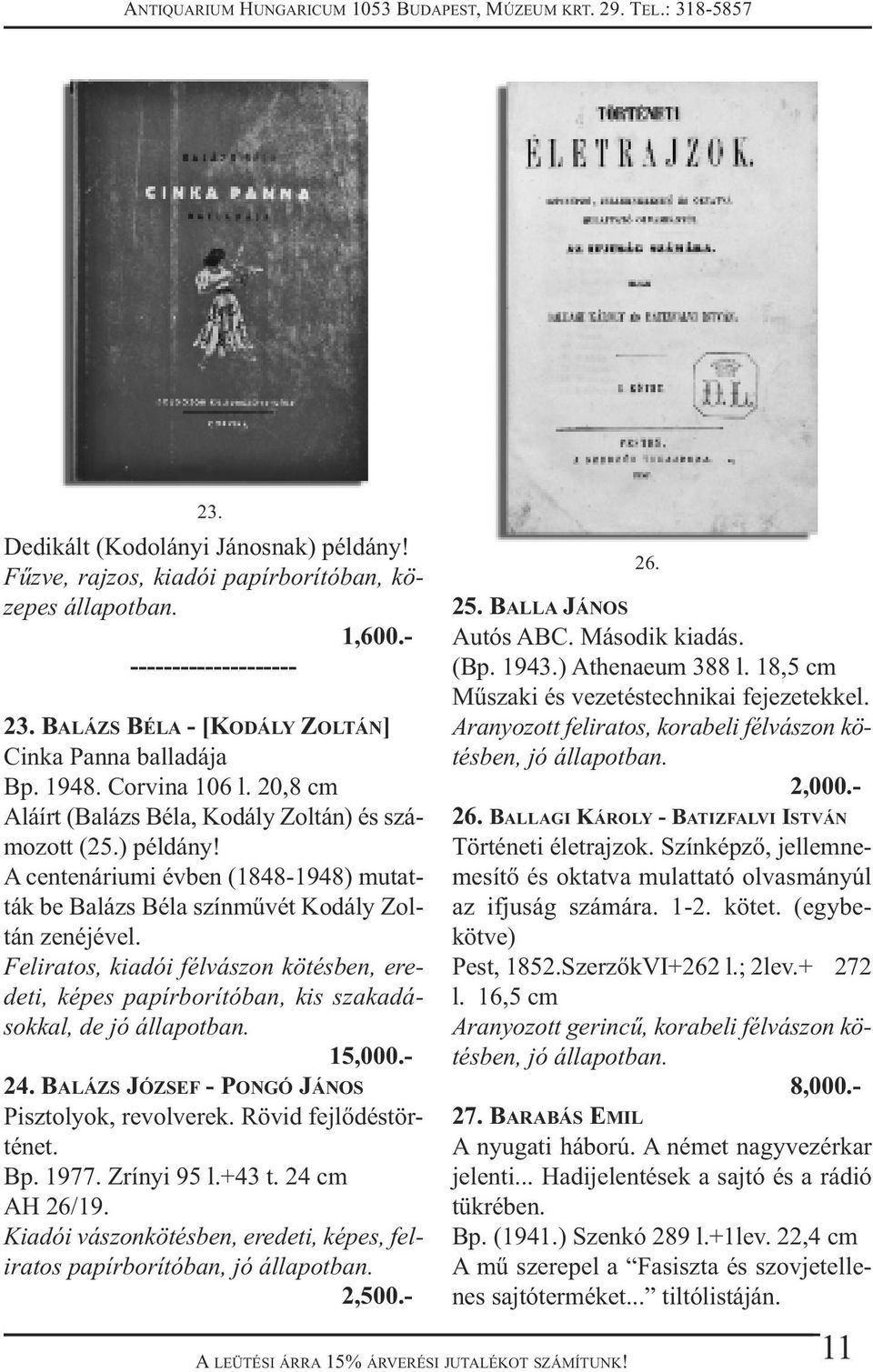 Feliratos, kiadói félvászon kötésben, eredeti, képes papírborítóban, kis szakadásokkal, de 15,000.- 24. BALÁZS JÓZSEF - PONGÓ JÁNOS Pisztolyok, revolverek. Rövid fejlődéstörténet. Bp. 1977.