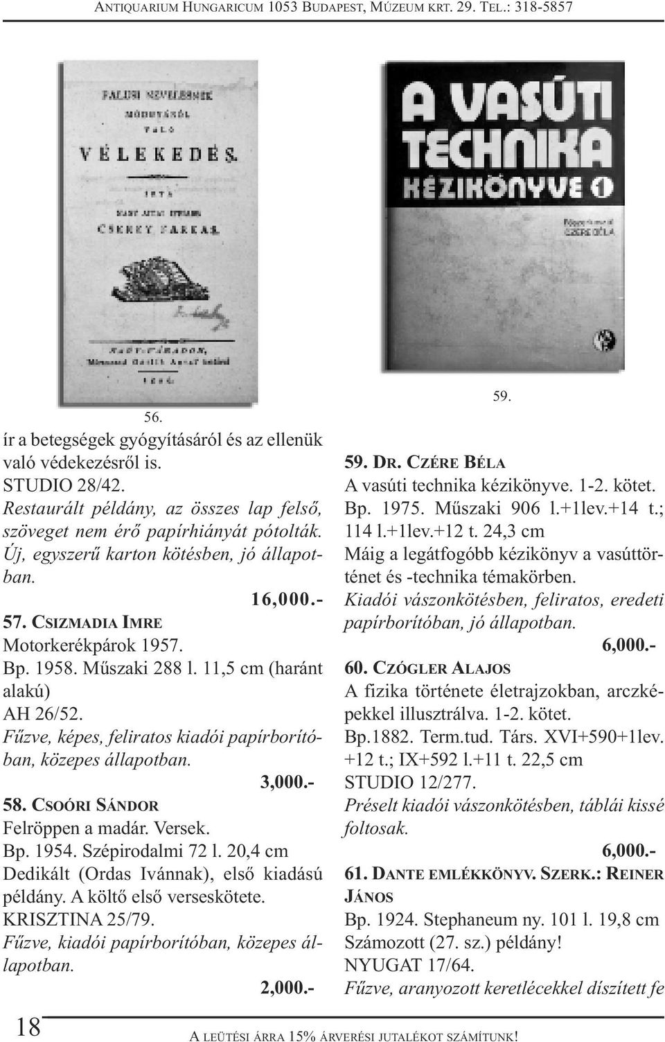 Fűzve, képes, feliratos kiadói papírborítóban, közepes állapotban. 58. CSOÓRI SÁNDOR Felröppen a madár. Versek. Bp. 1954. Szépirodalmi 72 l. 20,4 cm Dedikált (Ordas Ivánnak), első kiadású példány.