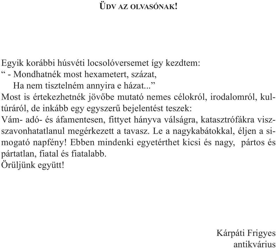 .. Most is értekezhetnék jövőbe mutató nemes célokról, irodalomról, kultúráról, de inkább egy egyszerű bejelentést teszek: Vám- adó- és