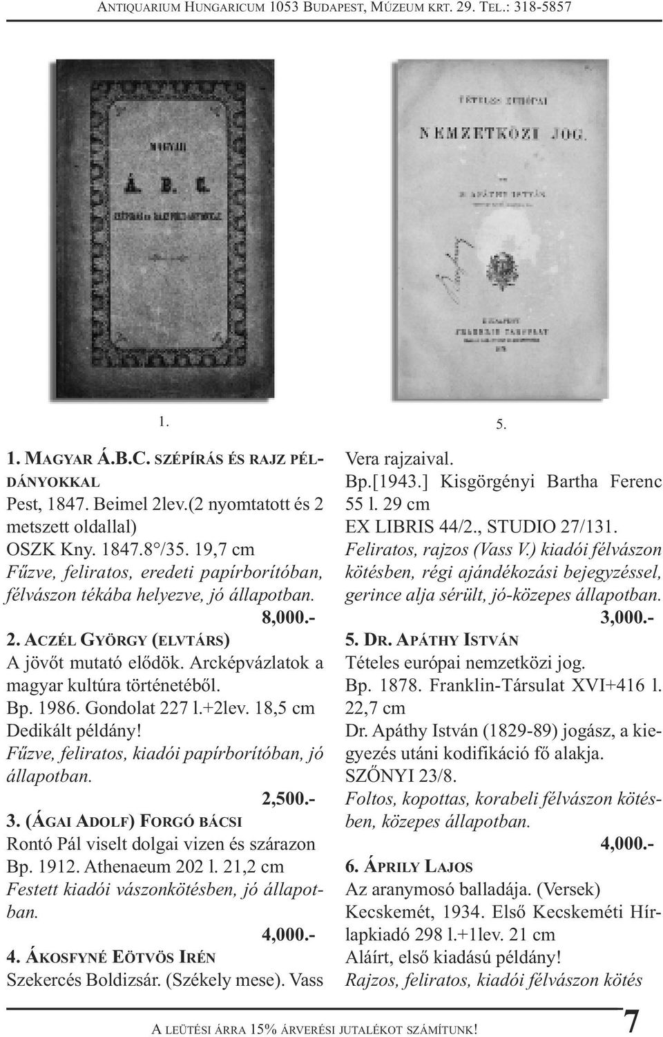 Gondolat 227 l.+2lev. 18,5 cm Dedikált példány! Fűzve, feliratos, kiadói papírborítóban, jó állapotban. 2,500.- 3. (ÁGAI ADOLF) FORGÓ BÁCSI Rontó Pál viselt dolgai vizen és szárazon Bp. 1912.