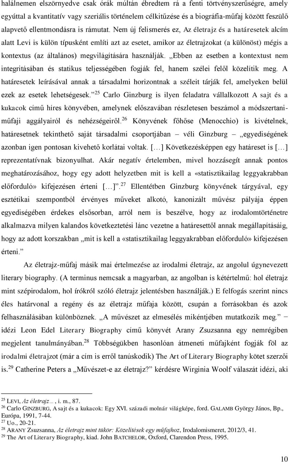 Nem új felismerés ez, Az életrajz és a határesetek alcím alatt Levi is külön típusként említi azt az esetet, amikor az életrajzokat (a különöst) mégis a kontextus (az általános) megvilágítására