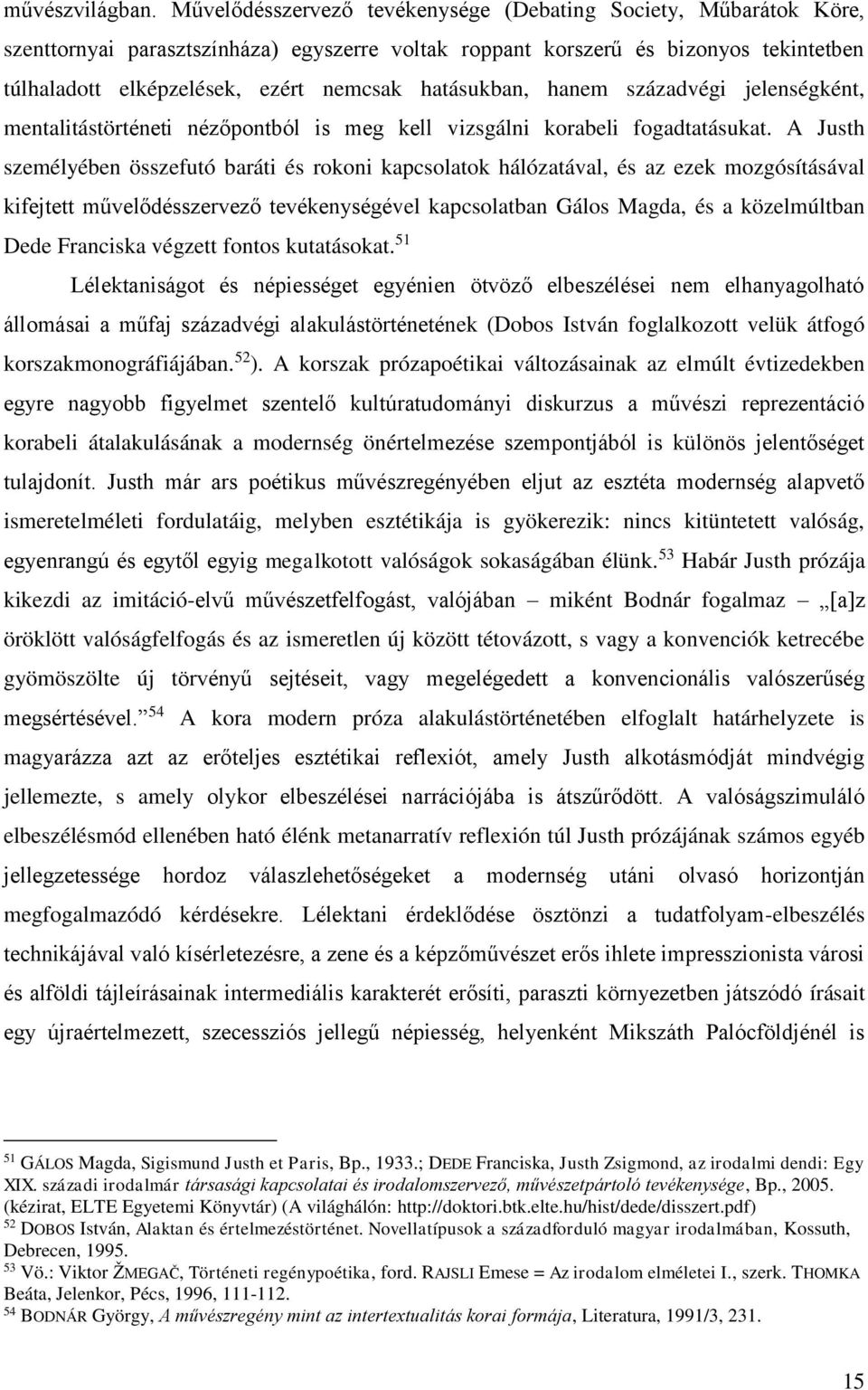 hatásukban, hanem századvégi jelenségként, mentalitástörténeti nézőpontból is meg kell vizsgálni korabeli fogadtatásukat.