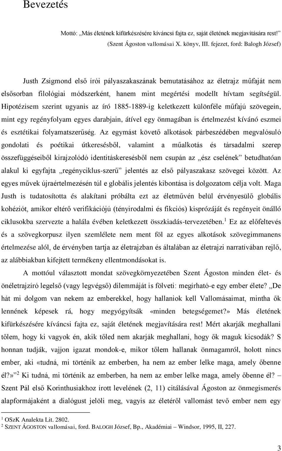 Hipotézisem szerint ugyanis az író 1885-1889-ig keletkezett különféle műfajú szövegein, mint egy regényfolyam egyes darabjain, átível egy önmagában is értelmezést kívánó eszmei és esztétikai