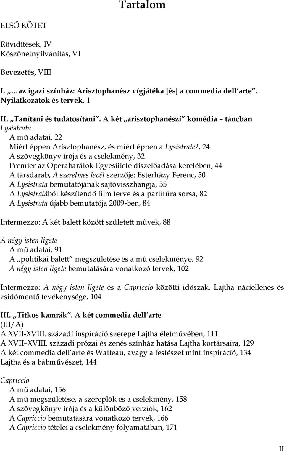 , 24 A szövegkönyv írója és a cselekmény, 32 Premier az Operabarátok Egyesülete díszelőadása keretében, 44 A társdarab, A szerelmes levél szerzője: Esterházy Ferenc, 50 A Lysistrata bemutatójának