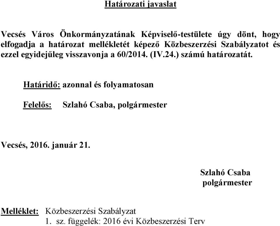 ) számú határozatát. Határidő: azonnal és folyamatosan Felelős: Szlahó Csaba, polgármester Vecsés, 2016.