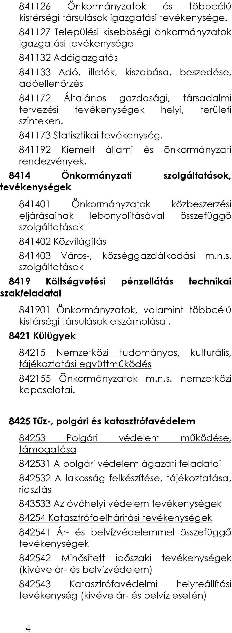 tevékenységek helyi, területi szinteken. 841173 Statisztikai tevékenység. 841192 Kiemelt állami és önkormányzati rendezvények.