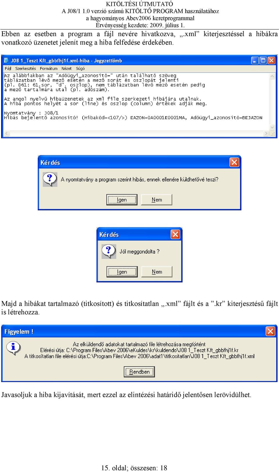 Majd a hibákat tartalmazó (titkosított) és titkosítatlan.xml fájlt és a.