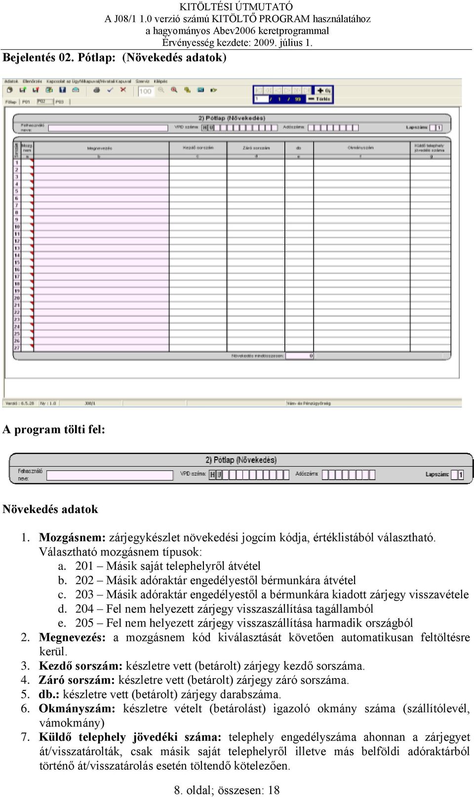 204 Fel nem helyezett zárjegy visszaszállítása tagállamból e. 205 Fel nem helyezett zárjegy visszaszállítása harmadik országból 2.