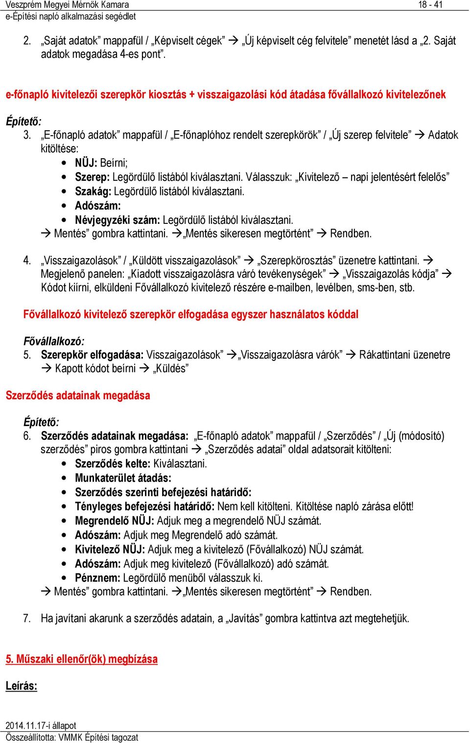 E-főnapló adatok mappafül / E-főnaplóhoz rendelt szerepkörök / Új szerep felvitele Adatok kitöltése: NÜJ: Beírni; Szerep: Legördülő listából kiválasztani.