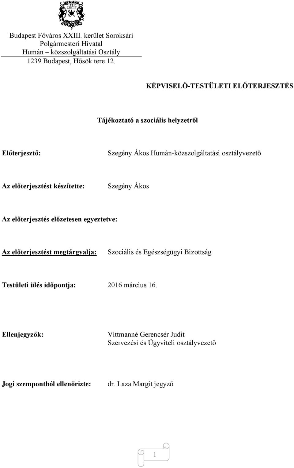 előterjesztést készítette: Szegény Ákos Az előterjesztés előzetesen egyeztetve: Az előterjesztést megtárgyalja: Szociális és Egészségügyi