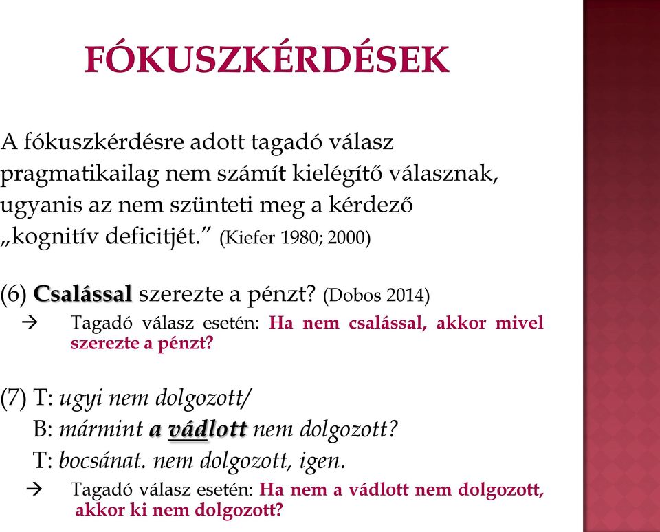 (Dobos 2014) Tagadó válasz esetén: Ha nem csalással, akkor mivel szerezte a pénzt?