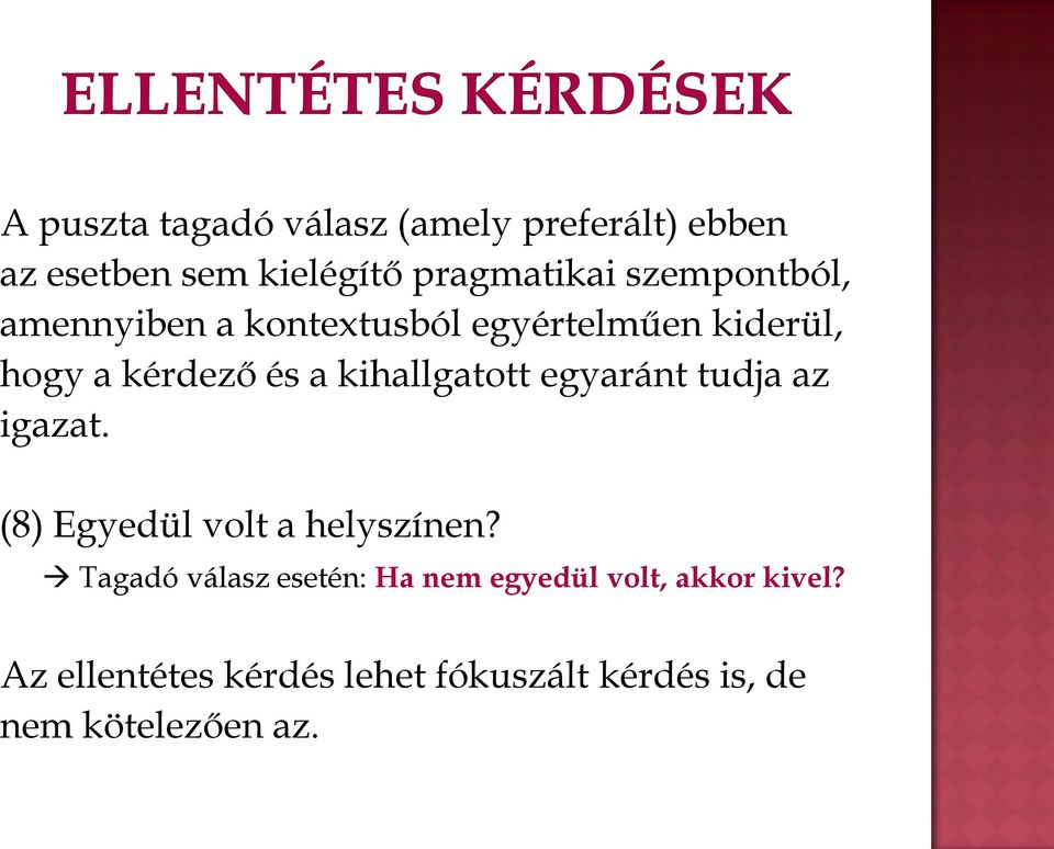 kihallgatott egyaránt tudja az igazat. (8) Egyedül volt a helyszínen?