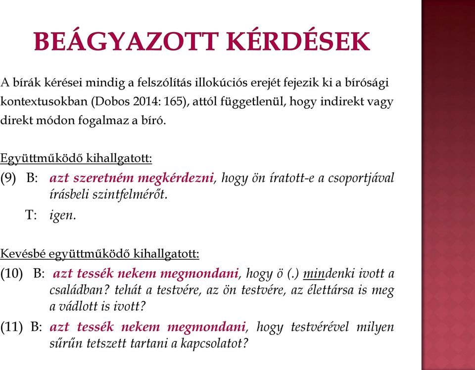 Együttműködő kihallgatott: (9) B: azt szeretném megkérdezni, hogy ön íratott-e a csoportjával írásbeli szintfelmérőt. T: igen.
