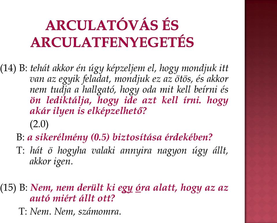 hogy akár ilyen is elképzelhető? (2.0) B: a sikerélmény (0.5) biztosítása érdekében?