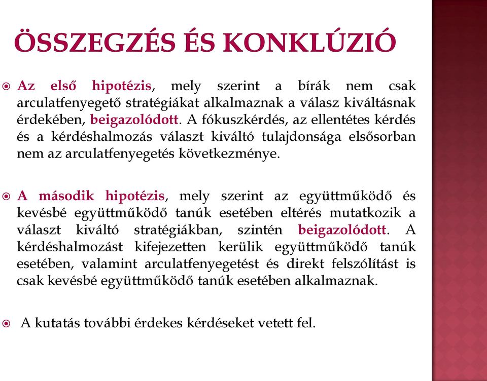A második hipotézis, mely szerint az együttműködő és kevésbé együttműködő tanúk esetében eltérés mutatkozik a választ kiváltó stratégiákban, szintén beigazolódott.