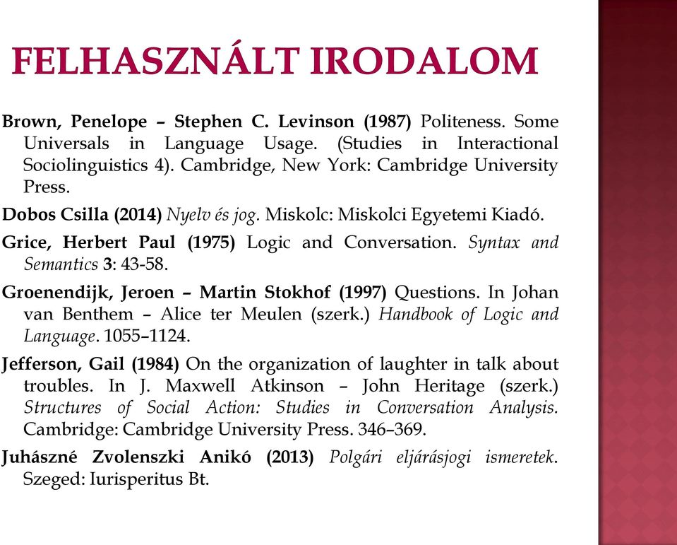 Groenendijk, Jeroen Martin Stokhof (1997) Questions. In Johan van Benthem Alice ter Meulen (szerk.) Handbook of Logic and Language. 1055 1124.