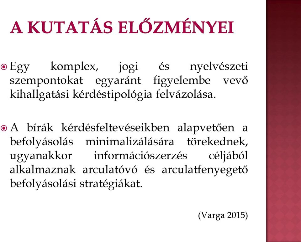 A bírák kérdésfeltevéseikben alapvetően a befolyásolás minimalizálására