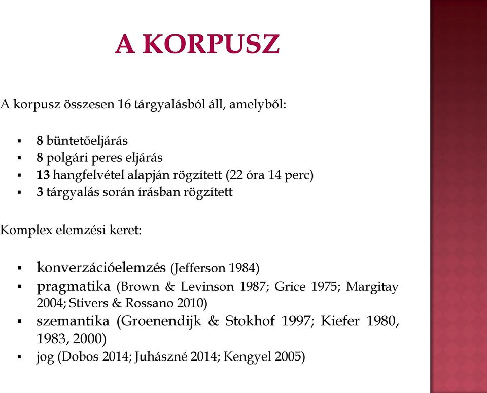 konverzációelemzés (Jefferson 1984) pragmatika (Brown & Levinson 1987; Grice 1975; Margitay 2004; Stivers &
