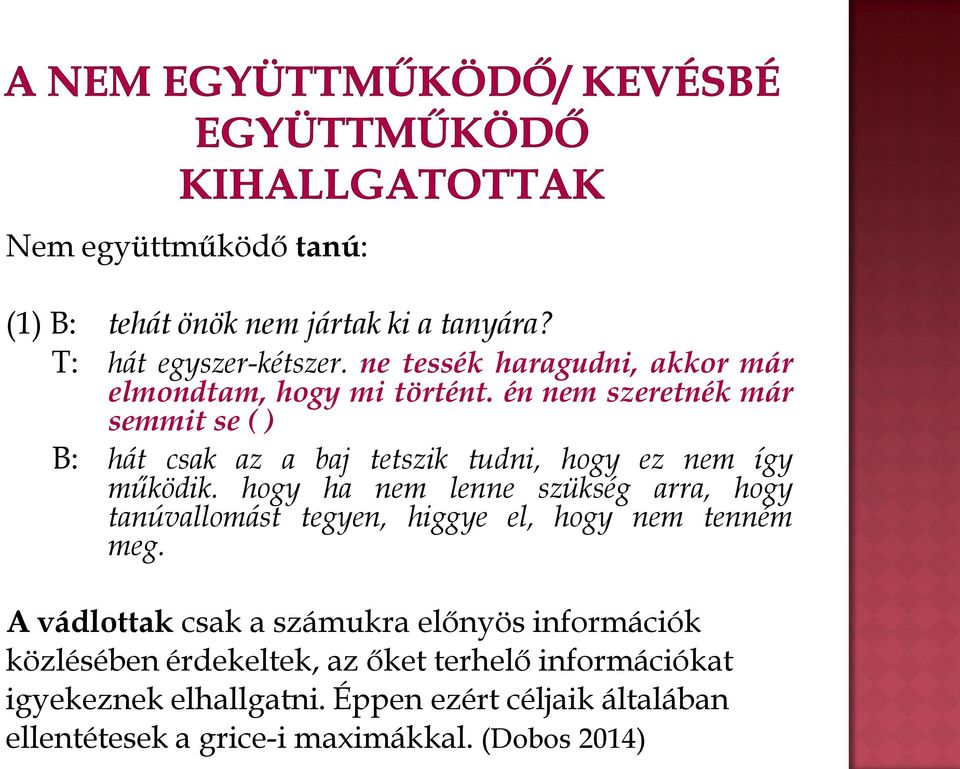 én nem szeretnék már semmit se ( ) B: hát csak az a baj tetszik tudni, hogy ez nem így működik.