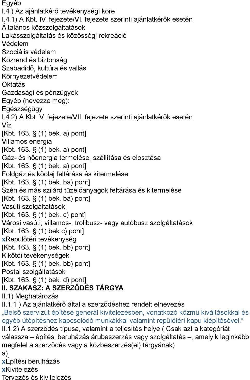 Oktatás Gazdasági és pénzügyek Egyéb (nevezze meg): Egészségügy I.4.2) A Kbt. V. fejezete/vii.