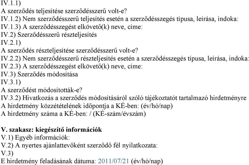 3) Szerződés módosítása IV.3.1) A szerződést módosították-e? IV.3.2) Hivatkozás a szerződés módosításáról szóló tájékoztatót tartalmazó hirdetményre V. szakasz: kiegészítő információk V.