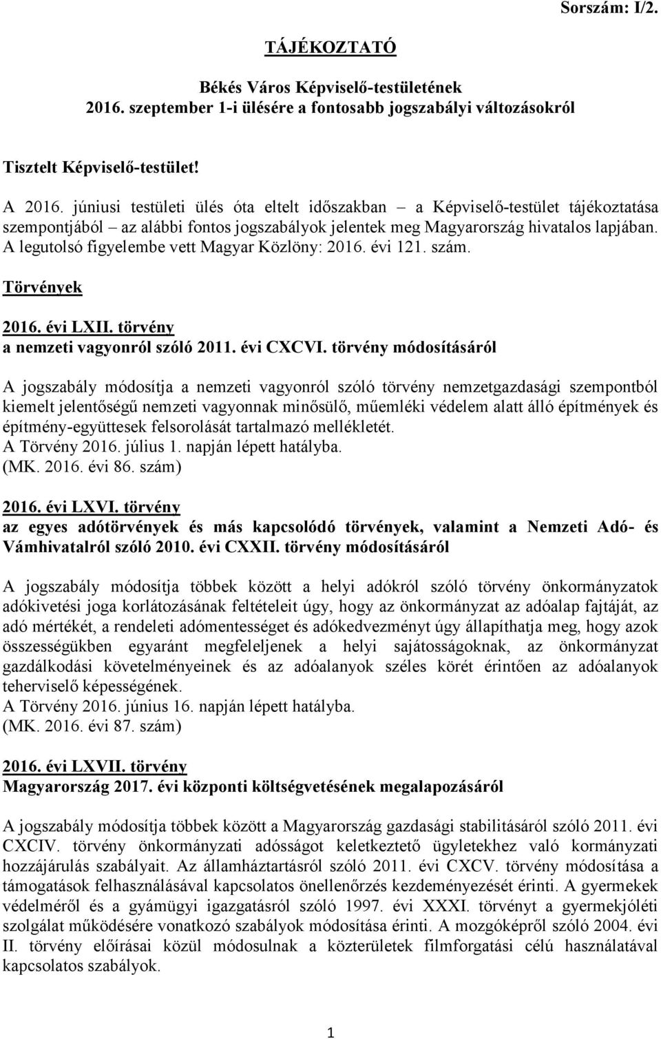 A legutolsó figyelembe vett Magyar Közlöny: 2016. évi 121. szám. Törvények 2016. évi LXII. törvény a nemzeti vagyonról szóló 2011. évi CXCVI.