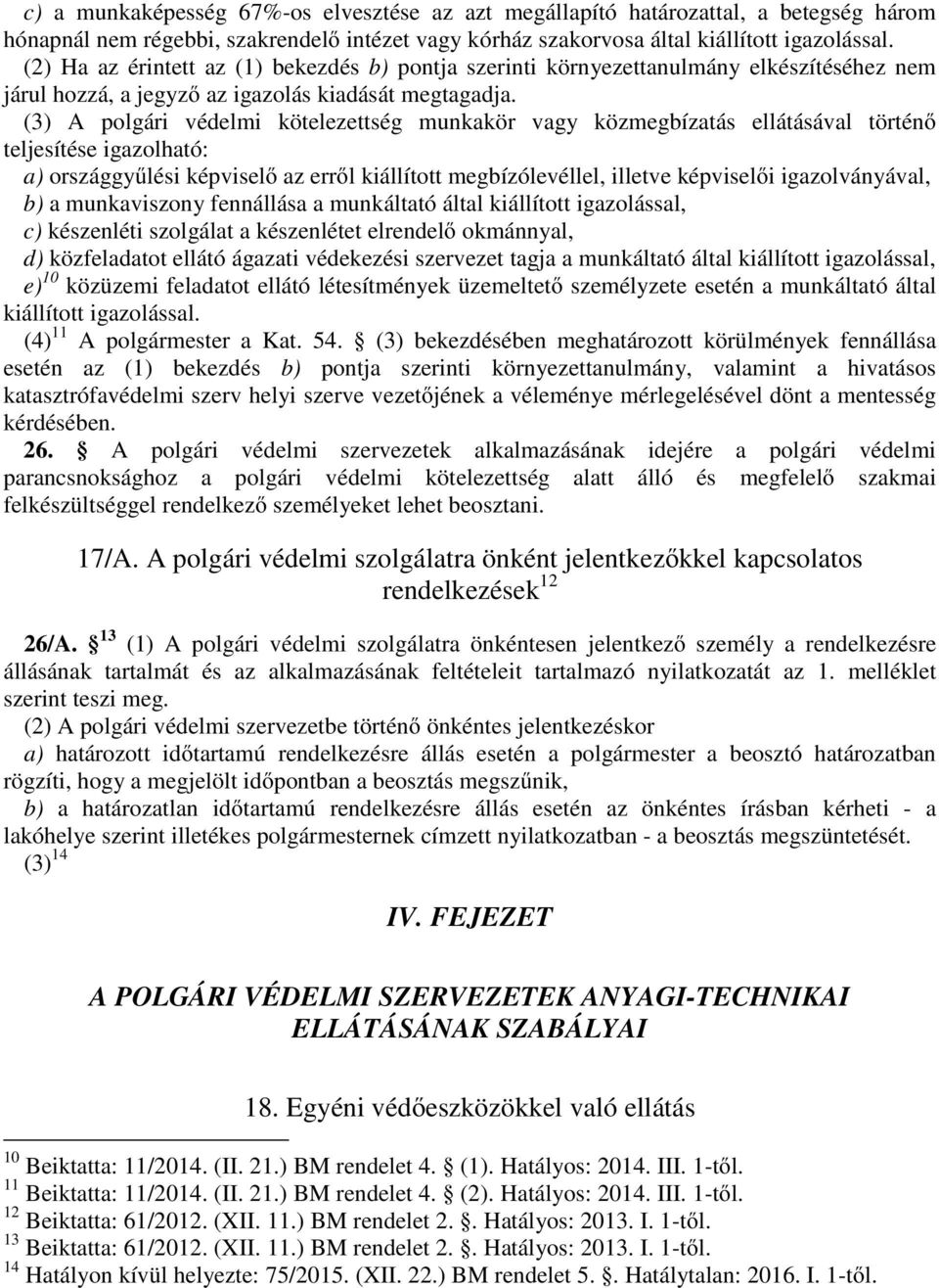 (3) A polgári védelmi kötelezettség munkakör vagy közmegbízatás ellátásával történő teljesítése igazolható: a) országgyűlési képviselő az erről kiállított megbízólevéllel, illetve képviselői