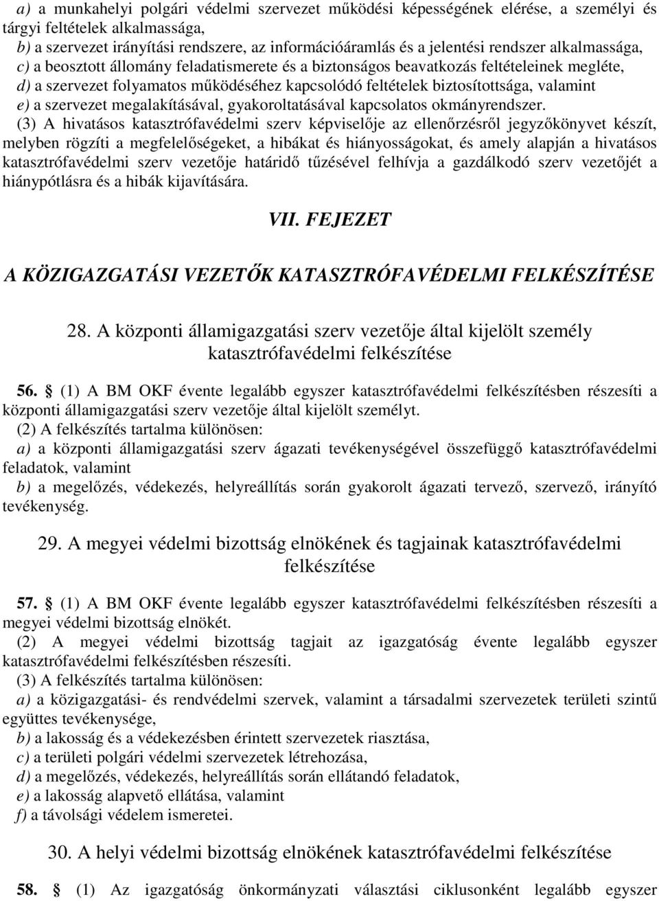 valamint e) a szervezet megalakításával, gyakoroltatásával kapcsolatos okmányrendszer.