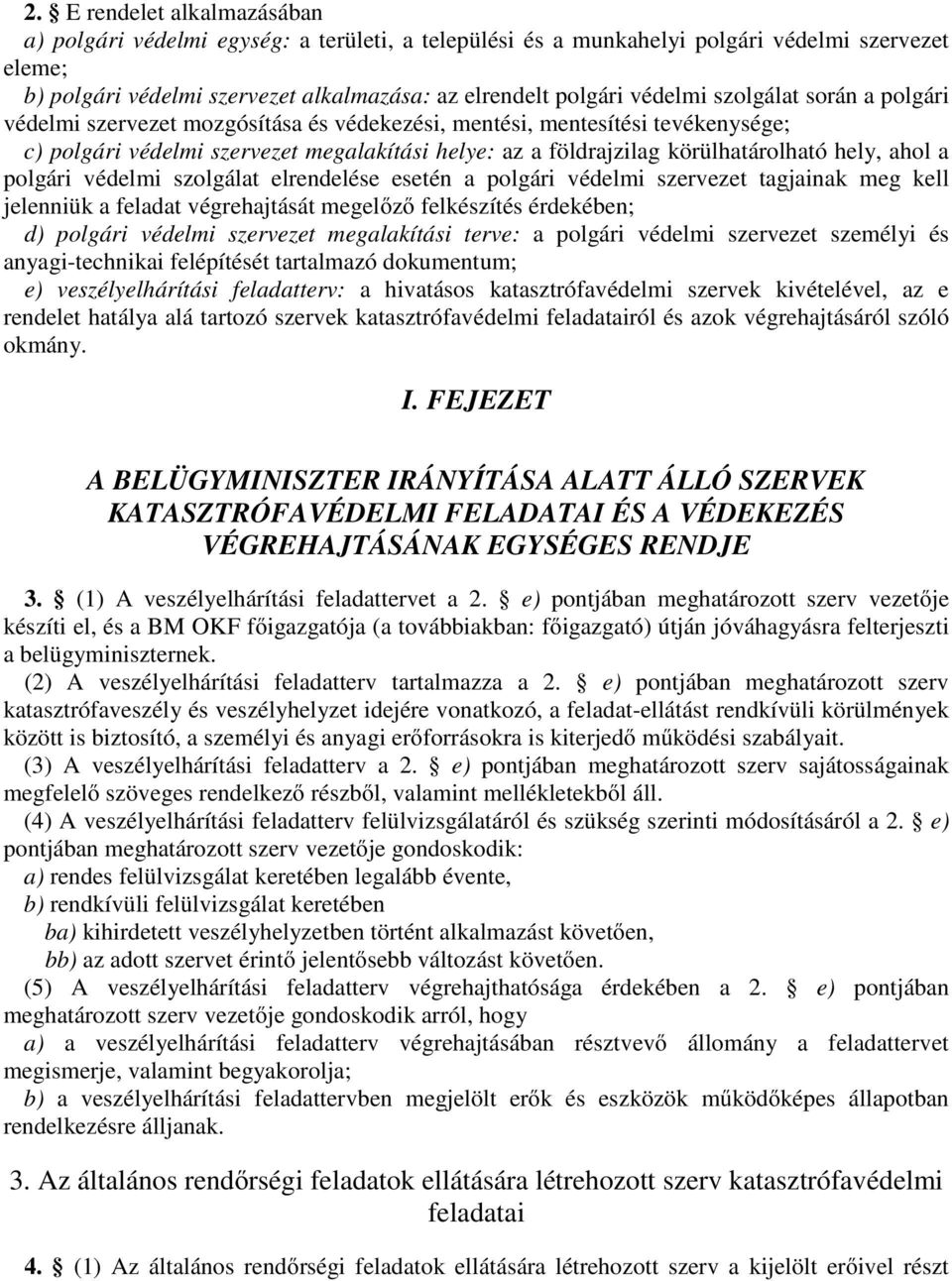 hely, ahol a polgári védelmi szolgálat elrendelése esetén a polgári védelmi szervezet tagjainak meg kell jelenniük a feladat végrehajtását megelőző felkészítés érdekében; d) polgári védelmi szervezet