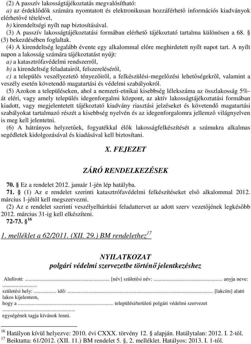 (4) A kirendeltség legalább évente egy alkalommal előre meghirdetett nyílt napot tart.