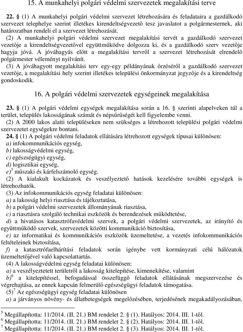 rendeli el a szervezet létrehozását.