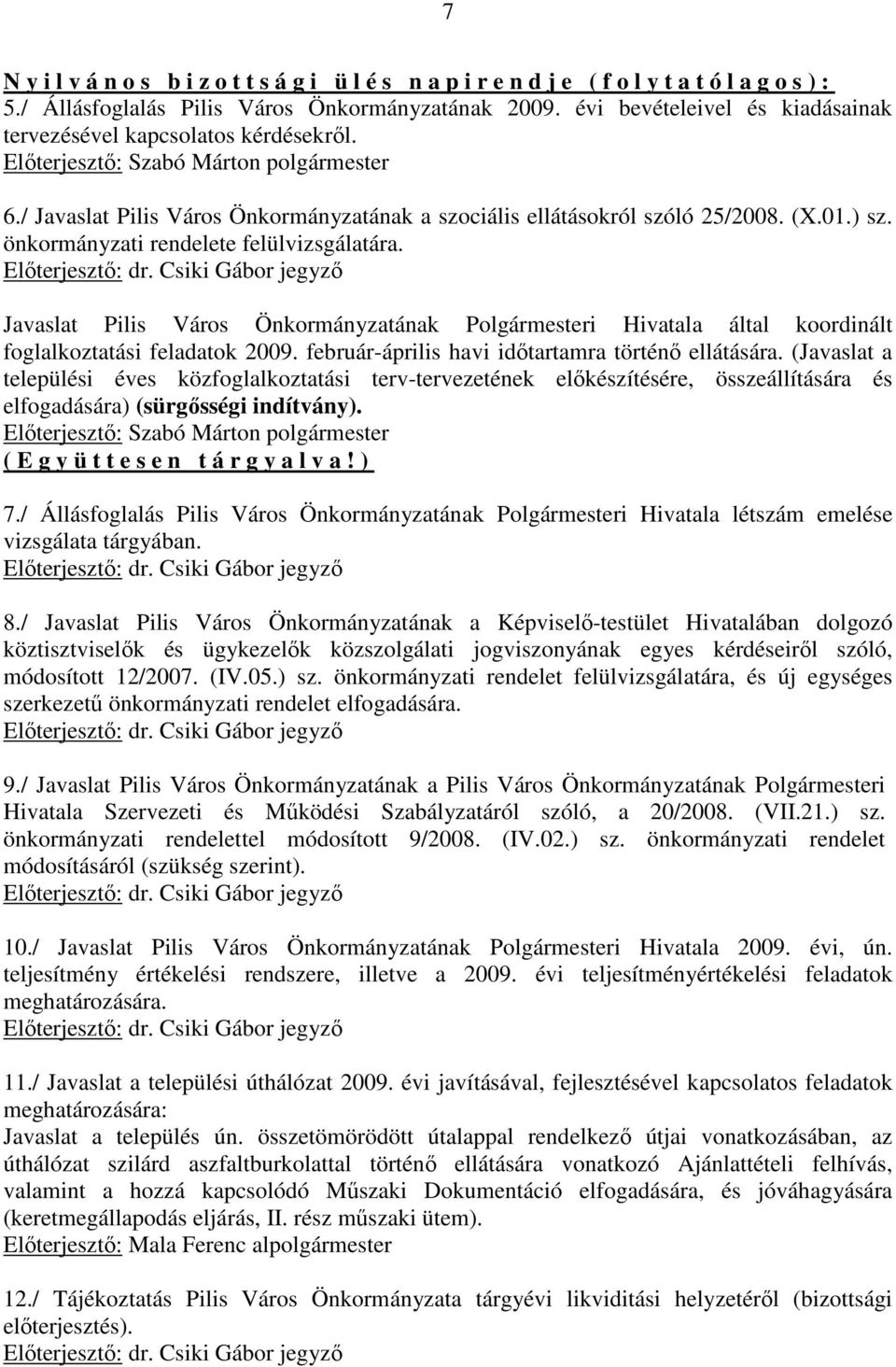önkormányzati rendelete felülvizsgálatára. Javaslat Pilis Város Önkormányzatának Polgármesteri Hivatala által koordinált foglalkoztatási feladatok 2009.
