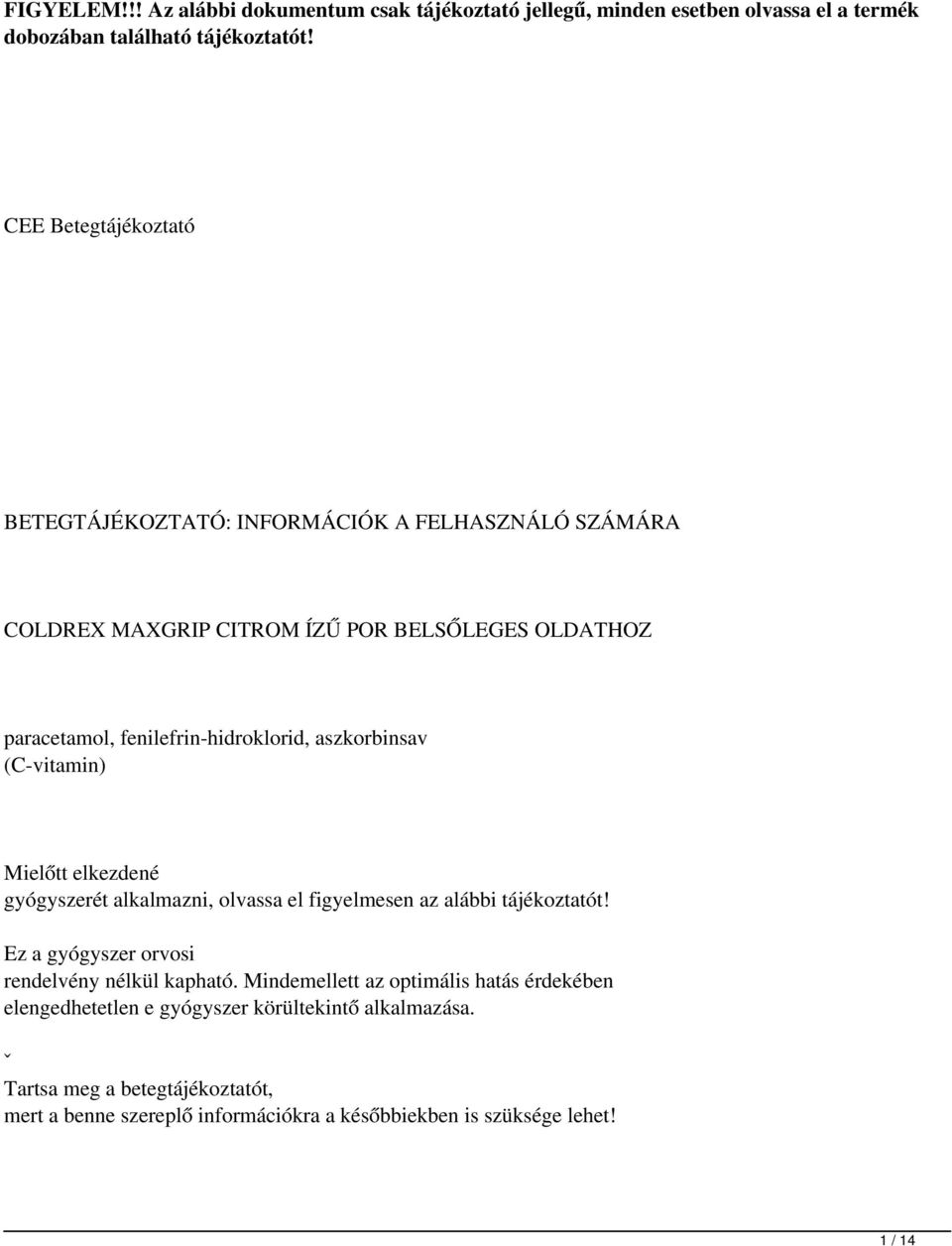 aszkorbinsav (C-vitamin) Mielőtt elkezdené gyógyszerét alkalmazni, olvassa el figyelmesen az alábbi tájékoztatót! Ez a gyógyszer orvosi rendelvény nélkül kapható.