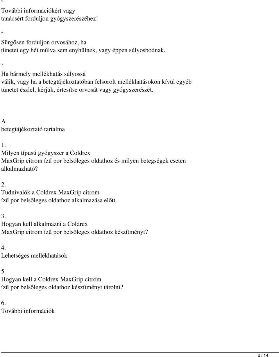 A betegtájékoztató tartalma 1. Milyen típusú gyógyszer a Coldrex MaxGrip citrom ízű por belsőleges oldathoz és milyen betegségek esetén alkalmazható? 2.